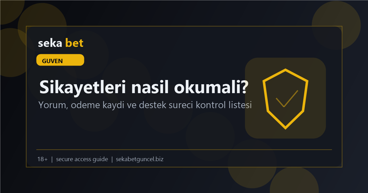Sekabet Şikayetleri Nasıl Okunmalı? Yorum ve Kayıt Rehberi